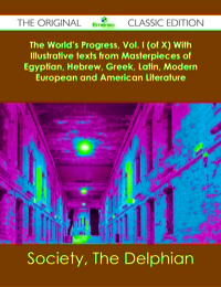 Omslagafbeelding: The World's Progress, Vol. I (of X) With Illustrative texts from Masterpieces of Egyptian, Hebrew, Greek, Latin, Modern European and American Literature - The Original Classic Edition 9781486482184