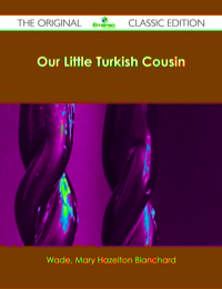 Omslagafbeelding: Our Little Turkish Cousin - The Original Classic Edition 9781486482375