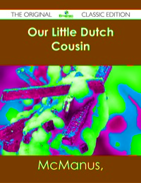 صورة الغلاف: Our Little Dutch Cousin - The Original Classic Edition 9781486482382
