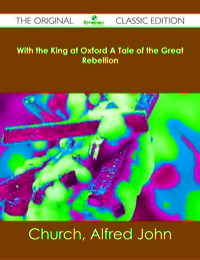 Imagen de portada: With the King at Oxford A Tale of the Great Rebellion - The Original Classic Edition 9781486482436