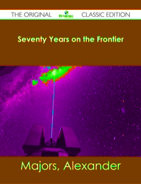 Cover image: Seventy Years on the Frontier - The Original Classic Edition 9781486482450