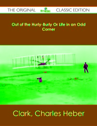 Imagen de portada: Out of the Hurly-Burly Or Life in an Odd Corner - The Original Classic Edition 9781486482498