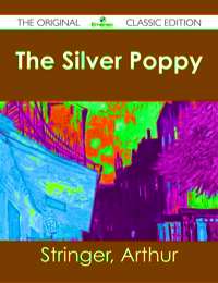 表紙画像: The Silver Poppy - The Original Classic Edition 9781486482566