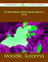 Titelbild: The World Before Them A Novel, Volume 3 (of 3) - The Original Classic Edition 9781486482641