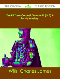 Imagen de portada: The Pit Town Coronet, Volume III (of 3) A Family Mystery. - The Original Classic Edition 9781486482672
