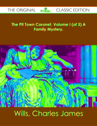 Imagen de portada: The Pit Town Coronet, Volume I (of 3) A Family Mystery. - The Original Classic Edition 9781486482696