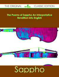 Cover image: The Poems of Sappho An Interpretative Rendition into English - The Original Classic Edition 9781486482702