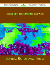 Imagen de portada: Eli and Sibyl Jones Their Life and Work - The Original Classic Edition 9781486482726