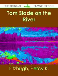 Imagen de portada: Tom Slade on the River - The Original Classic Edition 9781486482757
