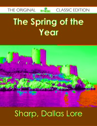 Omslagafbeelding: The Spring of the Year - The Original Classic Edition 9781486482856