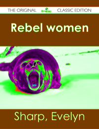 Omslagafbeelding: Rebel women - The Original Classic Edition 9781486482900