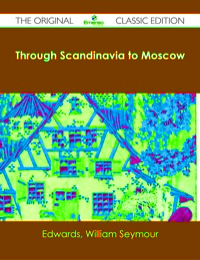 Imagen de portada: Through Scandinavia to Moscow - The Original Classic Edition 9781486482931