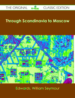 Cover image: Through Scandinavia to Moscow - The Original Classic Edition 9781486482931