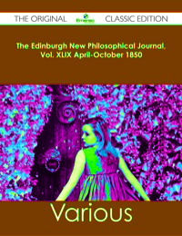 Cover image: The Edinburgh New Philosophical Journal, Vol. XLIX April-October 1850 - The Original Classic Edition 9781486482962