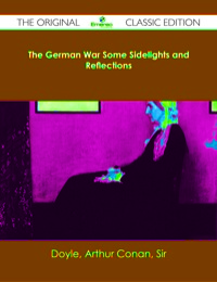 Cover image: The German War Some Sidelights and Reflections - The Original Classic Edition 9781486482979