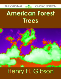 Omslagafbeelding: American Forest Trees - The Original Classic Edition 9781486482993
