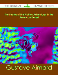Imagen de portada: The Pirates of the Prairies Adventures in the American Desert - The Original Classic Edition 9781486483051
