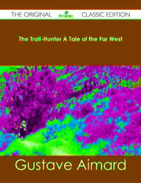 Omslagafbeelding: The Trail-Hunter A Tale of the Far West - The Original Classic Edition 9781486483068