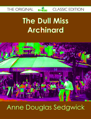 صورة الغلاف: The Dull Miss Archinard - The Original Classic Edition 9781486483082