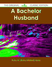 Imagen de portada: A Bachelor Husband - The Original Classic Edition 9781486483273