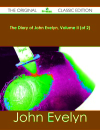 Titelbild: The Diary of John Evelyn, Volume II (of 2) - The Original Classic Edition 9781486484317