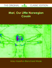 صورة الغلاف: Mari, Our Little Norwegian Cousin - The Original Classic Edition 9781486484331