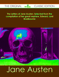 Imagen de portada: The Letters of Jane Austen; Selected from the compilation of her great nephew, Edward, Lord Bradbourne - The Original Classic Edition 9781486484348