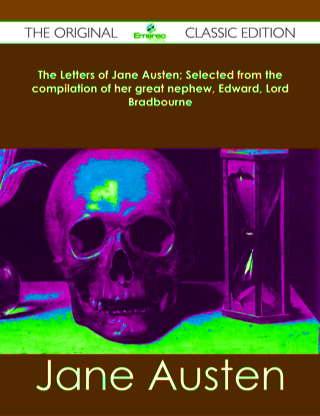 Imagen de portada: The Letters of Jane Austen; Selected from the compilation of her great nephew, Edward, Lord Bradbourne - The Original Classic Edition 9781486484348