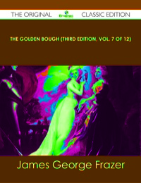 Cover image: The Golden Bough (Third Edition, Vol. 7 of 12) - The Original Classic Edition 9781486484423
