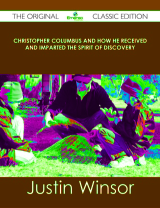 Cover image: Christopher Columbus and How He Received and Imparted the Spirit of Discovery - The Original Classic Edition 9781486484478