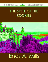 صورة الغلاف: The Spell of the Rockies - The Original Classic Edition 9781486484607