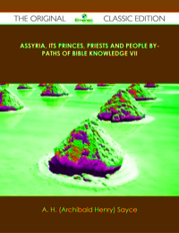 Imagen de portada: Assyria, Its Princes, Priests and People By-Paths of Bible Knowledge VII - The Original Classic Edition 9781486484676