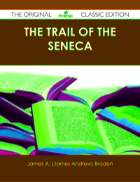 Omslagafbeelding: The Trail of the Seneca - The Original Classic Edition 9781486484683
