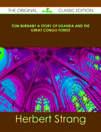 Omslagafbeelding: Tom Burnaby A Story of Uganda and the Great Congo Forest - The Original Classic Edition 9781486484775
