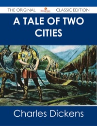 Titelbild: A Tale of Two Cities - The Original Classic Edition 9781486484911
