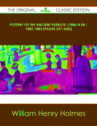 صورة الغلاف: Pottery of the ancient Pueblos. (1886 N 04 / 1882-1883 (pages 257-360)) - The Original Classic Edition 9781486484942