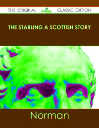 Cover image: The Starling A Scottish Story - The Original Classic Edition 9781486485000