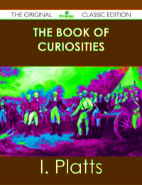 Cover image: The Book of Curiosities - The Original Classic Edition 9781486485024