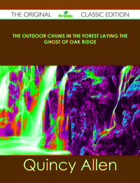 Cover image: The Outdoor Chums in the Forest Laying the Ghost of Oak Ridge - The Original Classic Edition 9781486485031