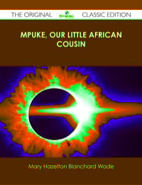 Imagen de portada: Mpuke, Our Little African Cousin - The Original Classic Edition 9781486485086