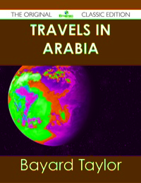 صورة الغلاف: Travels in Arabia - The Original Classic Edition 9781486485178