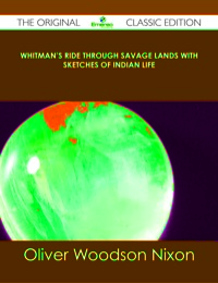 表紙画像: Whitman's Ride Through Savage Lands with Sketches of Indian Life - The Original Classic Edition 9781486485260