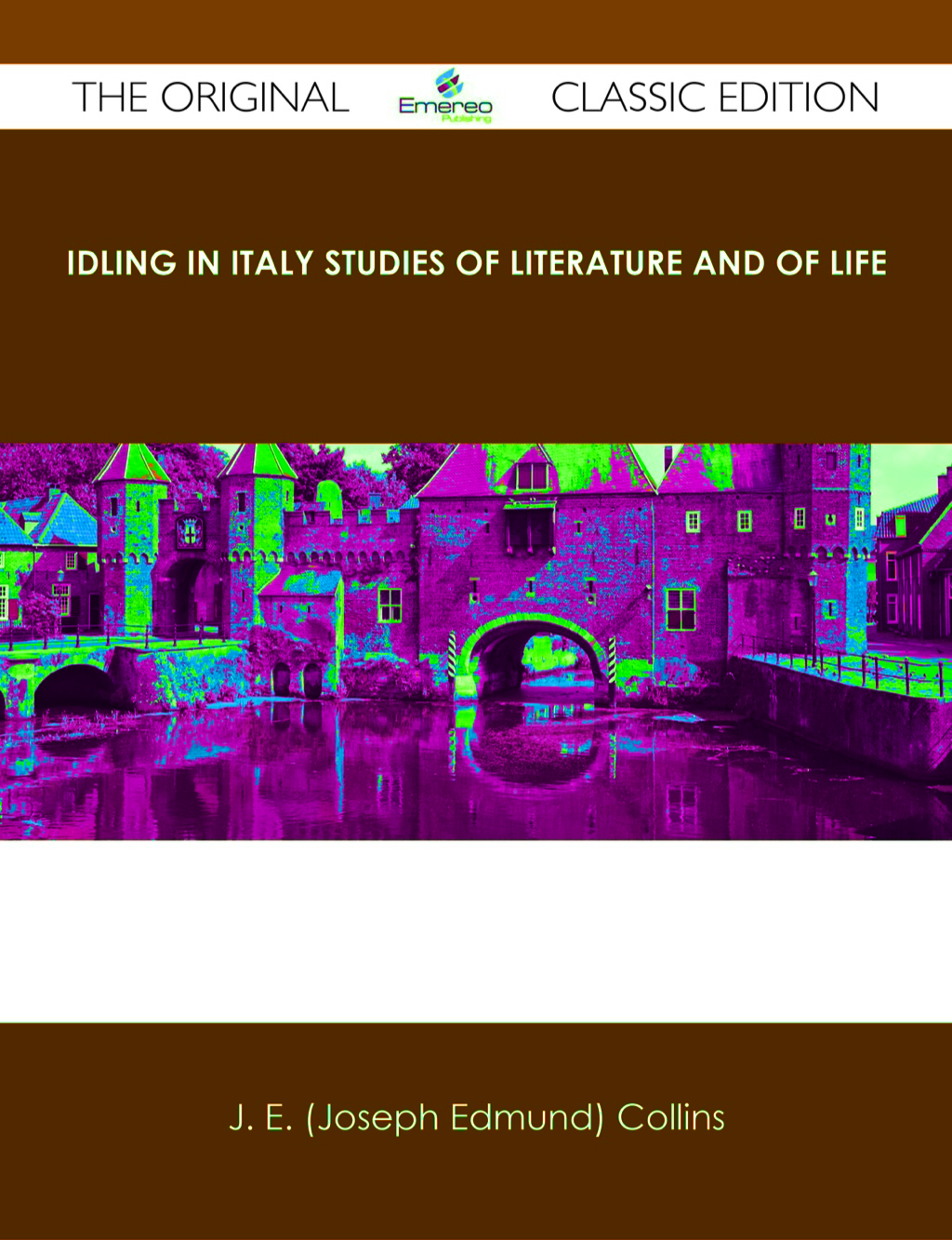 Idling in Italy studies of literature and of life – The Original Classic Edition