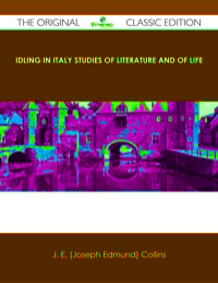 صورة الغلاف: Idling in Italy studies of literature and of life - The Original Classic Edition 9781486485291