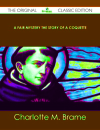 Omslagafbeelding: A Fair Mystery The Story of a Coquette - The Original Classic Edition 9781486485307