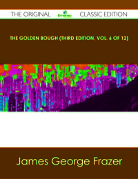 Omslagafbeelding: The Golden Bough (Third Edition, Vol. 6 of 12) - The Original Classic Edition 9781486485376