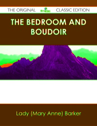 Imagen de portada: The Bedroom and Boudoir - The Original Classic Edition 9781486485383