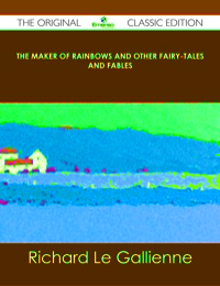 Omslagafbeelding: The Maker of Rainbows And other Fairy-tales and Fables - The Original Classic Edition 9781486485390