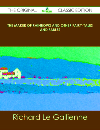 Imagen de portada: The Maker of Rainbows And other Fairy-tales and Fables - The Original Classic Edition 9781486485390