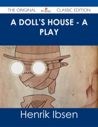 表紙画像: A Doll's House - a play - The Original Classic Edition 9781486485406
